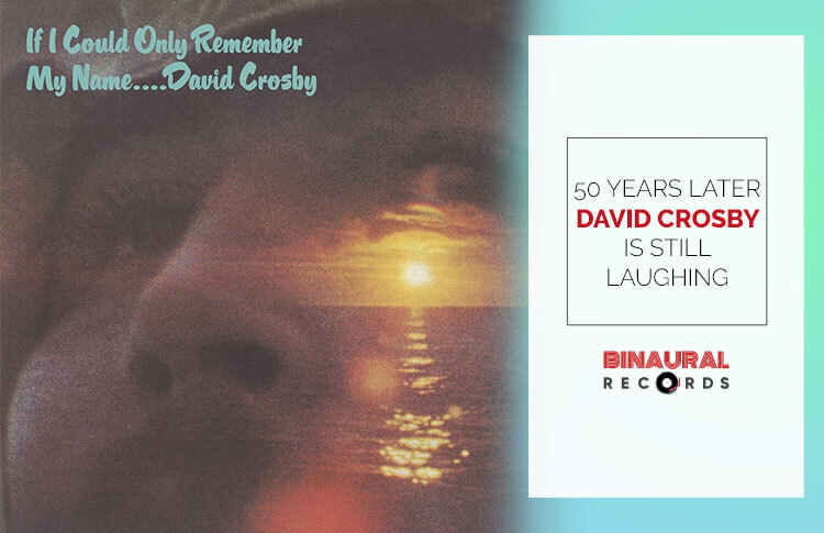 David Crosby If I Could Only Remember My Name 50th Anniversary
