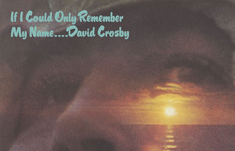 David Crosby If I Could Only Remember My Name 50th Anniversary