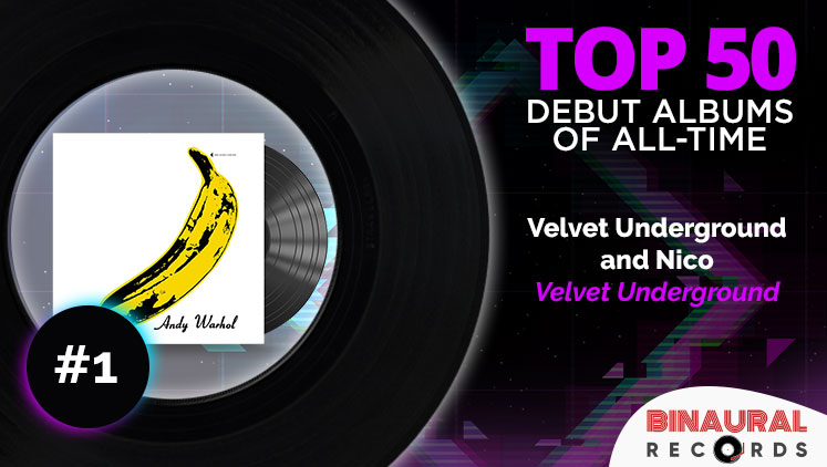 Best Debut Albums: #1 - Velvet Underground by Velvet Underground and Nico
