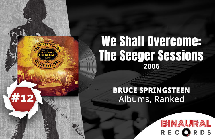 Bruce Springsteen Albums Ranked: #12 - We Shall Overcome: The Seeger Sessions
