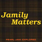 Jamily Matters Pearl Jam Podcast